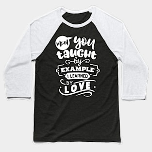 Mom you taught by example Baseball T-Shirt